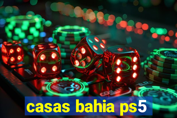 casas bahia ps5