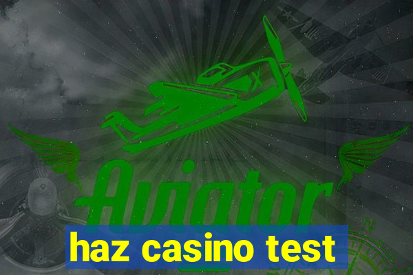 haz casino test