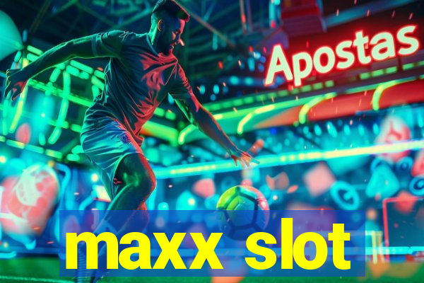 maxx slot