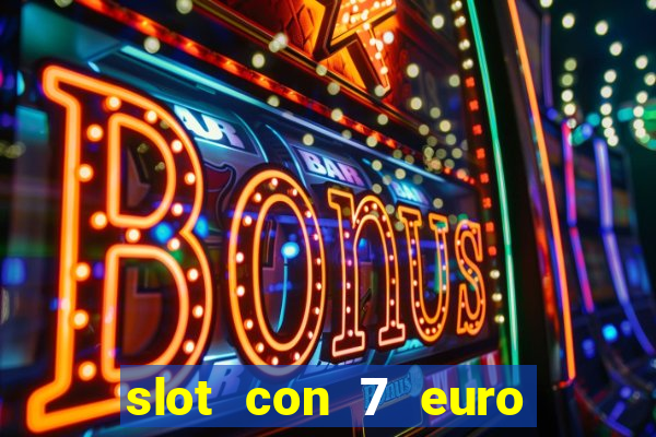 slot con 7 euro senza deposito