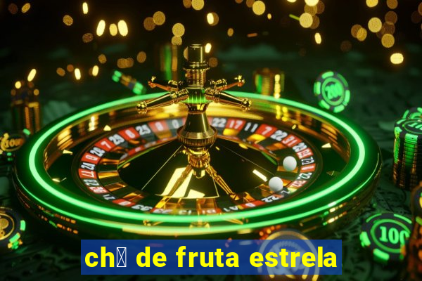 ch谩 de fruta estrela