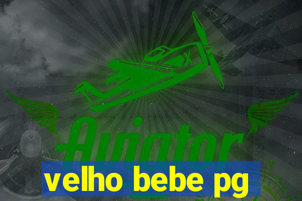 velho bebe pg