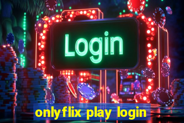 onlyflix play login