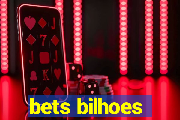 bets bilhoes