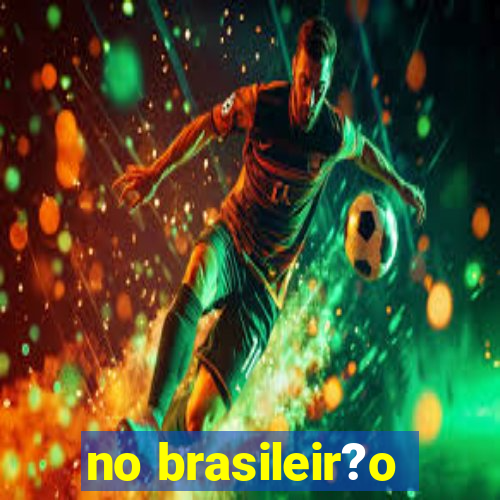 no brasileir?o