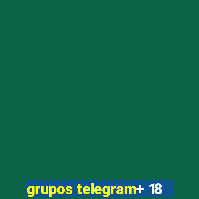 grupos telegram+ 18