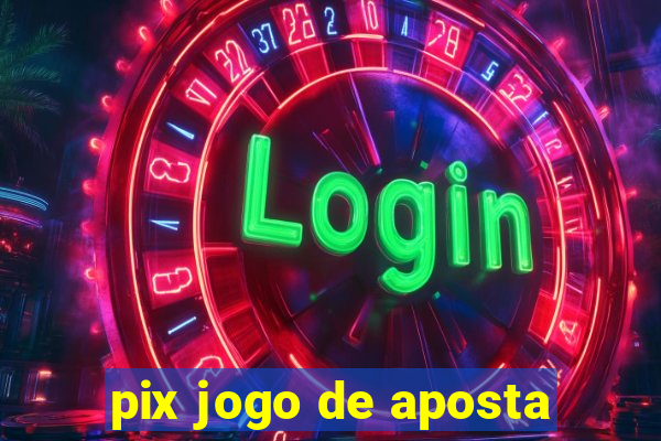 pix jogo de aposta