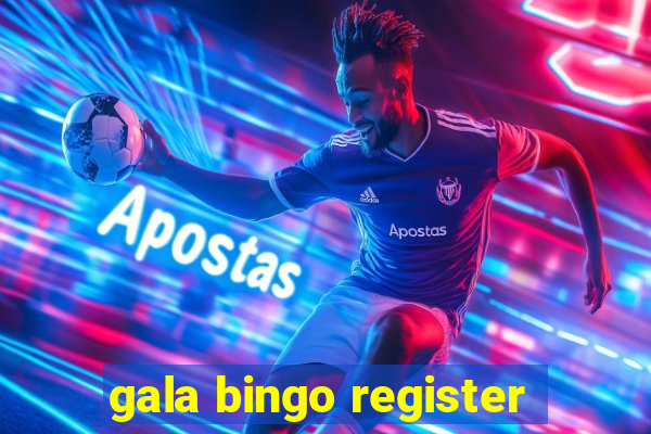 gala bingo register