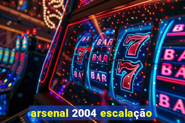 arsenal 2004 escalação