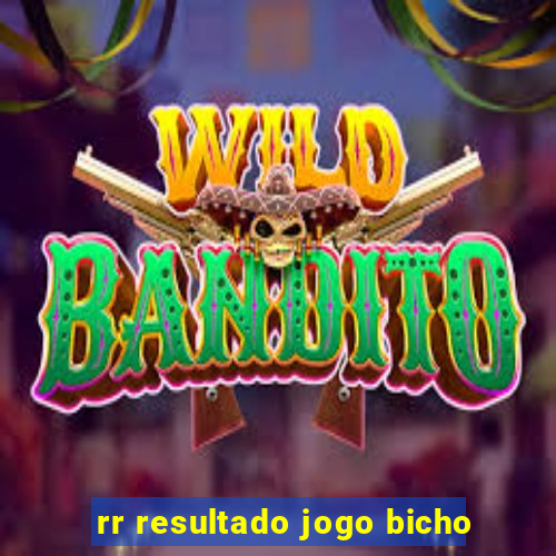 rr resultado jogo bicho