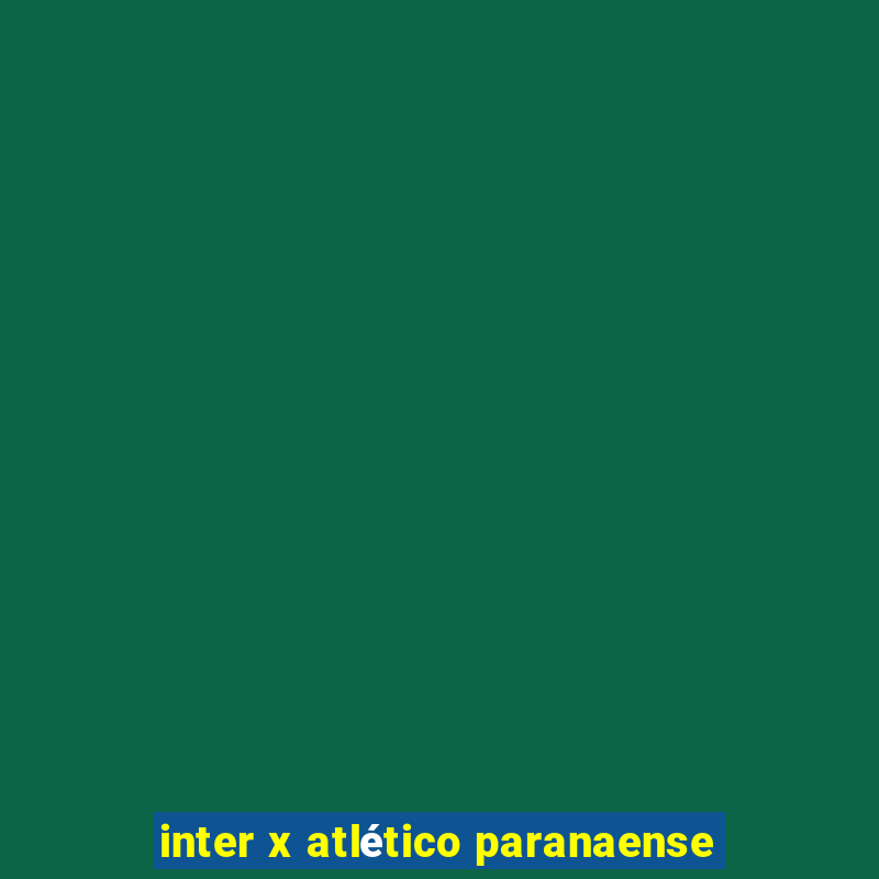 inter x atlético paranaense