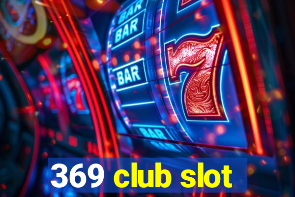 369 club slot