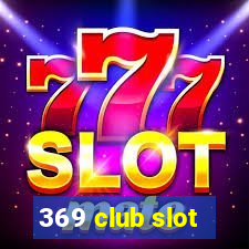 369 club slot