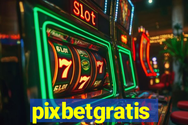 pixbetgratis