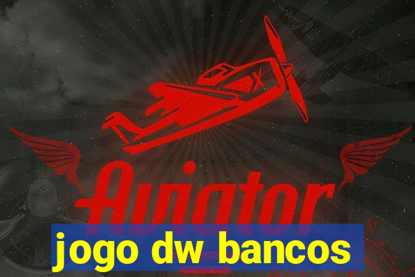 jogo dw bancos