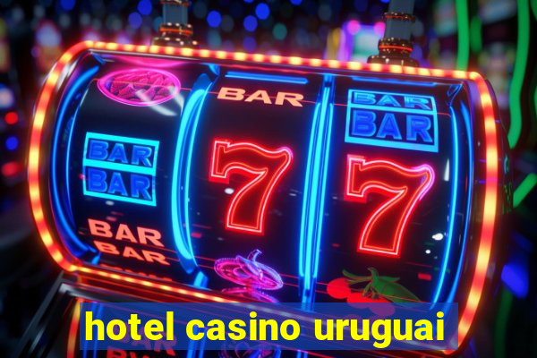 hotel casino uruguai