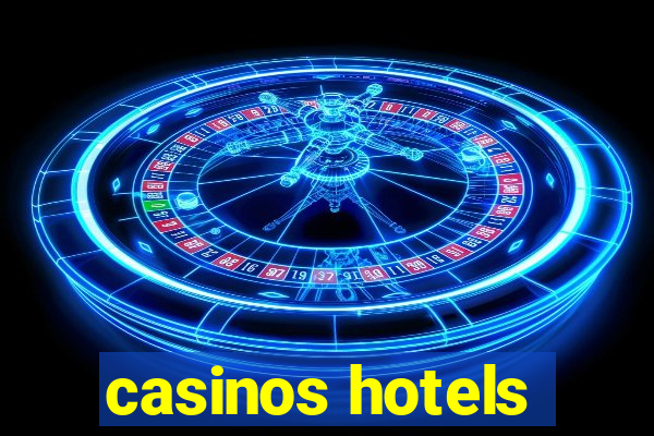 casinos hotels