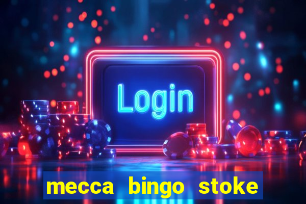 mecca bingo stoke on trent