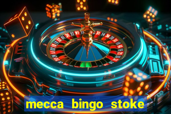 mecca bingo stoke on trent