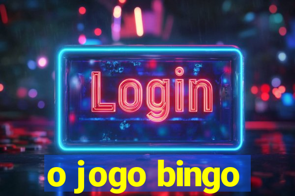 o jogo bingo