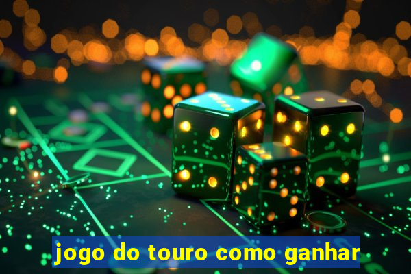 jogo do touro como ganhar