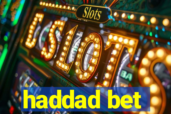 haddad bet