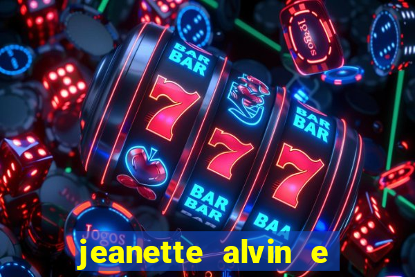 jeanette alvin e os esquilos