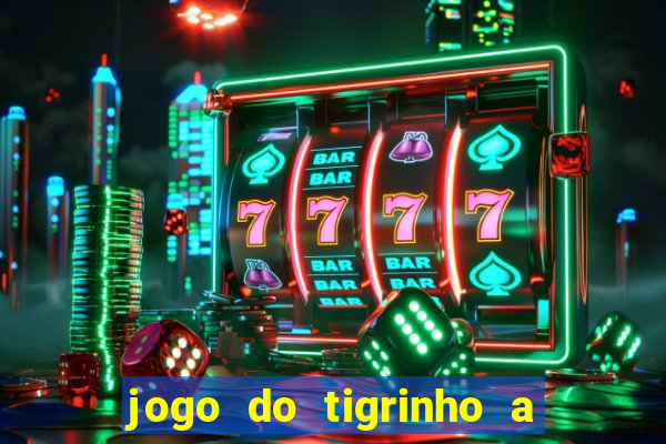 jogo do tigrinho a partir de r$ 5