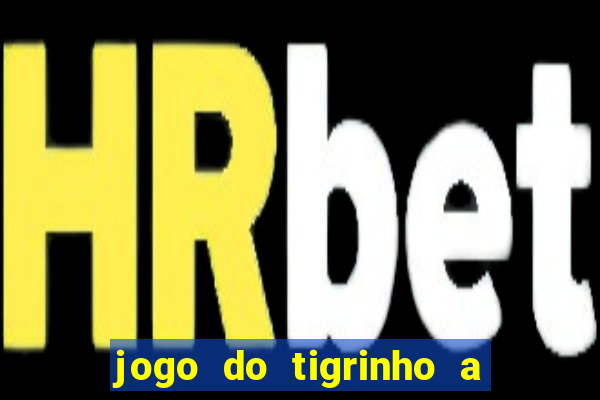 jogo do tigrinho a partir de r$ 5