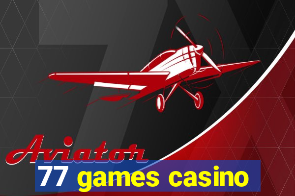 77 games casino