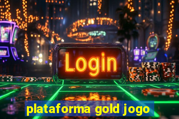 plataforma gold jogo