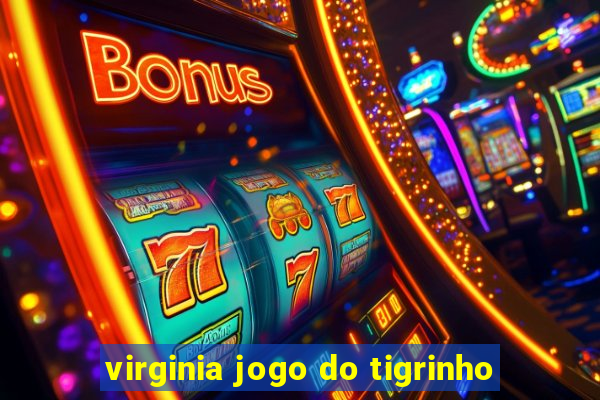 virginia jogo do tigrinho