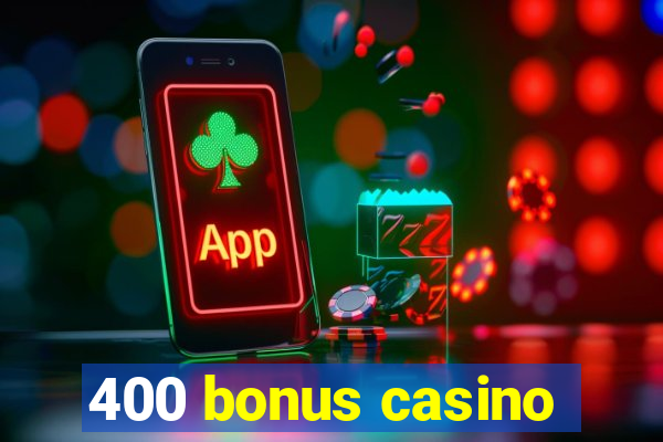 400 bonus casino