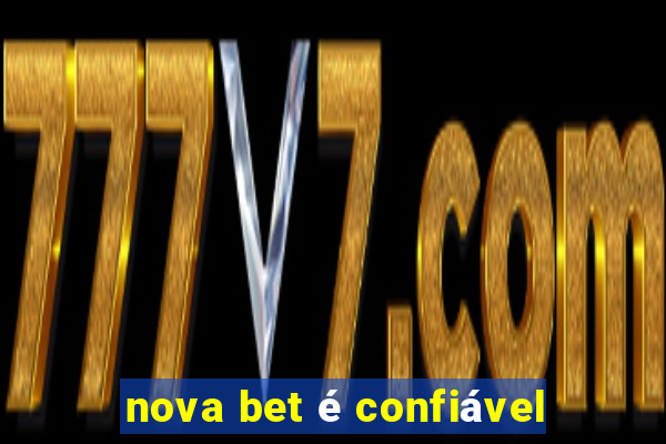 nova bet é confiável