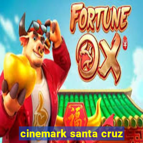 cinemark santa cruz