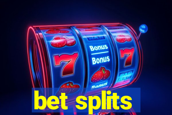 bet splits