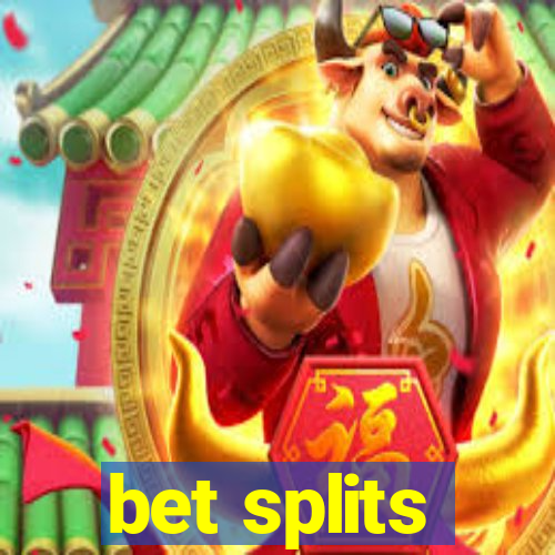 bet splits