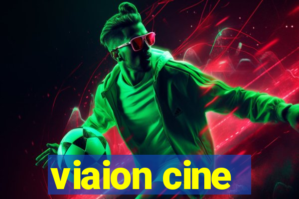 viaion cine