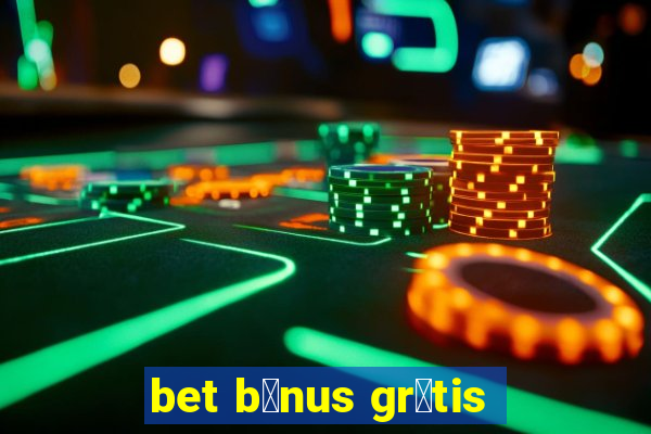 bet b么nus gr谩tis