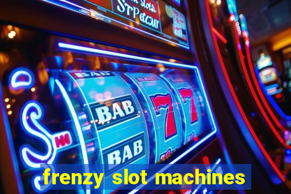 frenzy slot machines