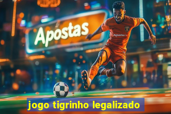 jogo tigrinho legalizado