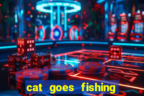 cat goes fishing free download