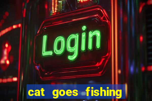 cat goes fishing free download