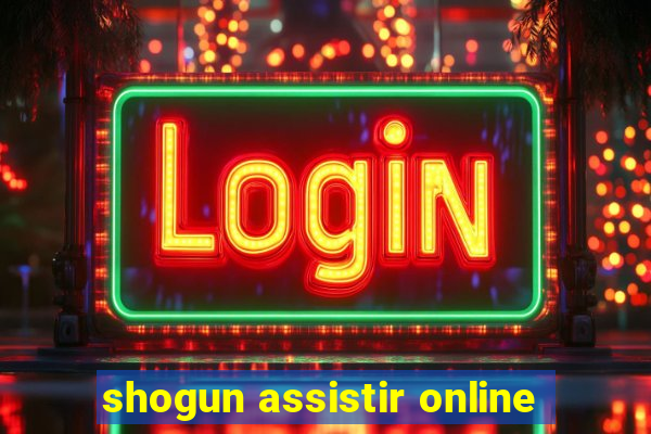 shogun assistir online