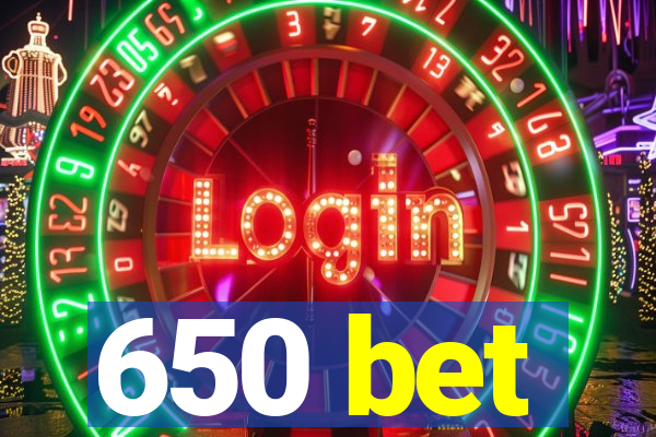 650 bet