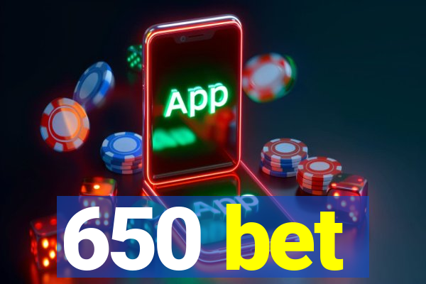 650 bet