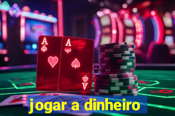 jogar a dinheiro