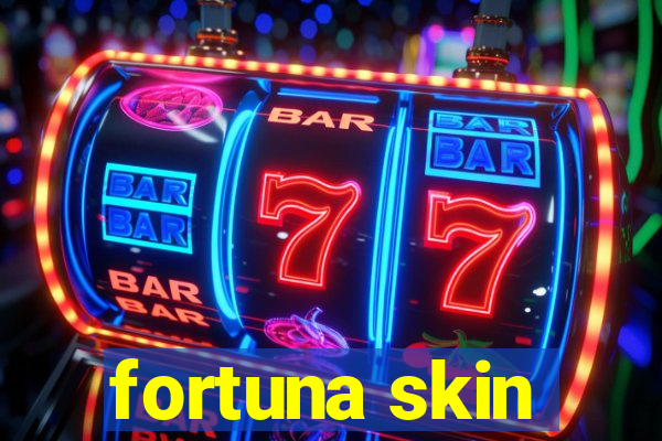 fortuna skin