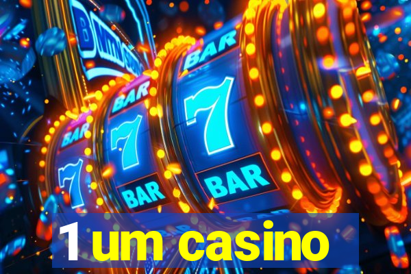 1 um casino