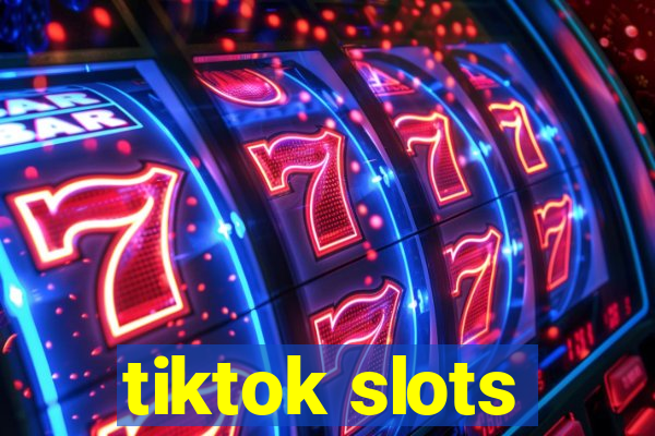 tiktok slots